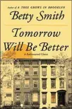  ??  ?? “Tomorrow Will Be Better,” by Betty Smith (Harper Perennial Modern Classics, 306 pages, $16.99 in paperback)