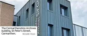  ?? RICHARD YOULE ?? The Carmarthen­shire Archives building, St Peter’s Street, Carmarthen.