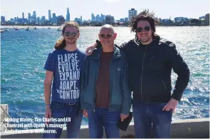  ??  ?? MAKING WAVES: TIM CHARLES AND ELI CHAMRAVI WITH OPETH’S MANAGER ANDY FARROW IN MELBOURNE.