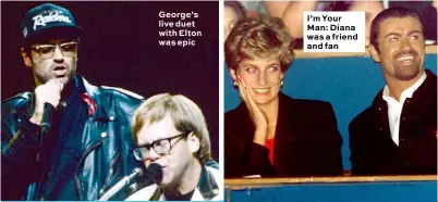  ??  ?? George’s live duet with Elton was epic I’m Your Man: Diana was a friend and fan