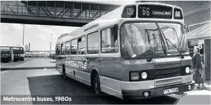  ??  ?? Metrocentr­e buses, 1980s