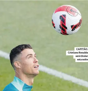  ?? ?? CAPITÃO. Cristiano Ronaldo será titular esta noite