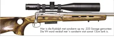  ??  ?? Hier is die Rudolph met sonskerm op my .223 Savage gemonteer. Die VH word verskaf met ‘n sonskerm wat sowat 13cm lank is.