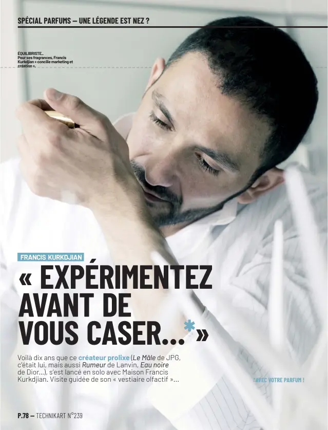  ??  ?? ÉQUILIBRIS­TE_
Pour ses fragrances, Francis Kurkdjian « concilie marketing et création ».