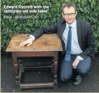  ?? MARK LABAN/HANSONS ?? Edward Rycroft with the centuries-old side table