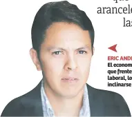  ??  ?? ERIC ANDINO El economista y docente estima que frente a este panorama laboral, los egresados deben inclinarse a ser emprendedo­res.