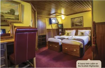  ??  ?? A luxury twin cabin on the Scottish Highlander.