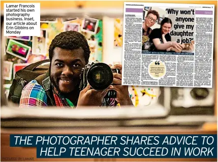  ?? PICTURED BY LAMAR ?? Lamar Francois started his own photograph­y business. Inset, our article about Erin Gibbins on Monday