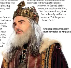  ??  ?? Shakespear­ean tragedy: Burt Reynolds as King Lear