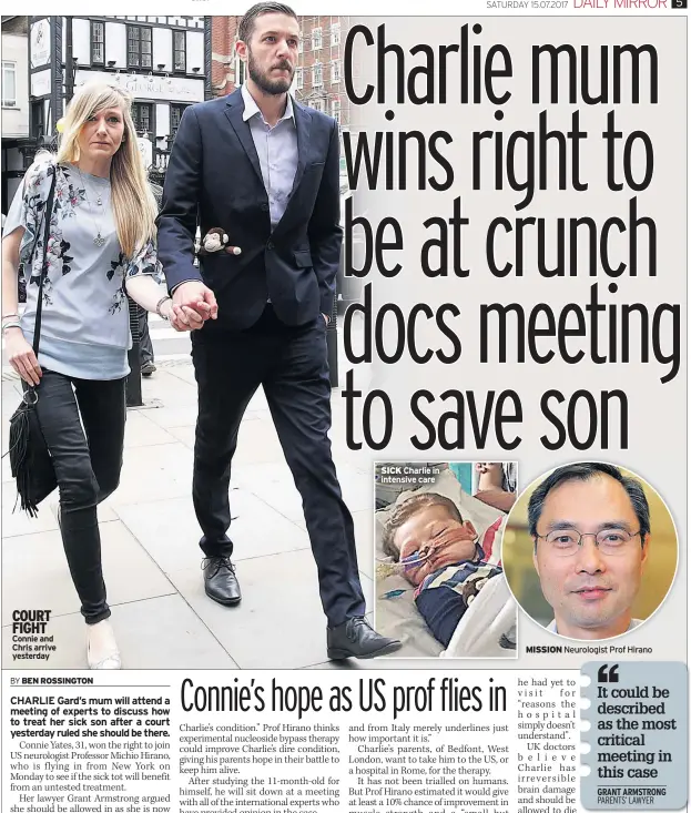  ??  ?? COURT FIGHT Connie and Chris arrive yesterday SICK Charlie in intensive care MISSION Neurologis­t Prof Hirano