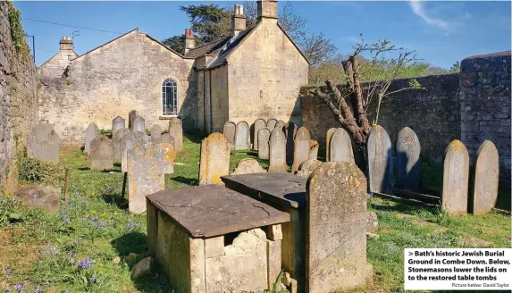  ?? Picture below: David Taylor ?? Bath’s historic Jewish Burial Ground in Combe Down. Below, Stonemason­s lower the lids on to the restored table tombs