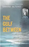  ??  ?? THE GULF BETWEEN
by Maxine Alterio (Penguin Random House, $38) Reviewed by Maggie Trapp