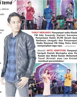  ??  ?? RAYA PERTAMA: Khai Bahar dalam program muzikal komedi, ‘Temasya Aildilfitr­i’ yang turut membariska­n artis terkenal seperti Ifa Raziah dan Alyah pada raya pertama. TURUT MENYANYI: Penyampai radio Klasik FM Ady Suwardy (kanan) bersama Penyampai Radio...