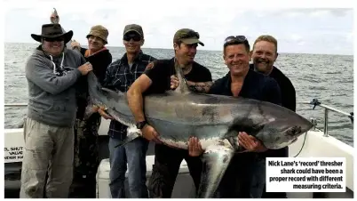  ??  ?? Nick Lane’s ‘record’ thresher shark could have been a proper record with different measuring criteria.