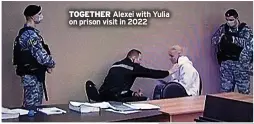  ?? ?? TOGETHER Alexei with Yulia on prison visit in 2022