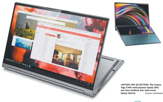  ?? Pictures: Contribute­d ?? LAPTOPS FOR GO-GETTERS: The Lenovo Yoga C940 multi-purpose laptop (left) and Asus Zenbook Duo dual-screen laptop (above).