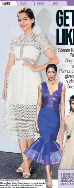  ?? PHOTO: GANESH LAD/ FOTOCORP ?? (Above) Actor Sonam Kapoor dazzles in a mesh panelled dress; (Right) Models in mesh creations by designers Amit Aggarwal and Anavila Misra respective­ly