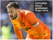  ?? ?? FOCUSED: Spurs goalkeeper Hugo Lloris