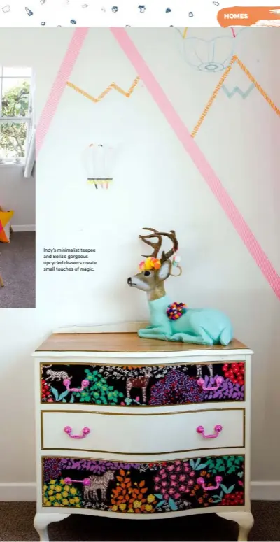  ??  ?? Indy’s minimalist teepee and Bella’s gorgeous upcycled drawers create small touches of magic.