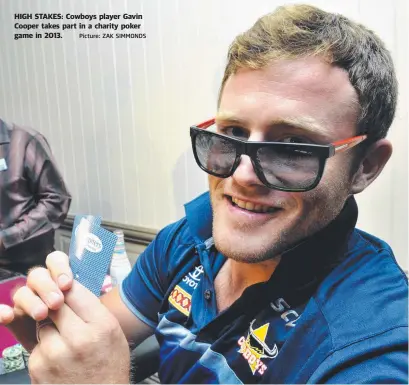  ?? Picture: ZAK SIMMONDS ?? HIGH STAKES: Cowboys player Gavin Cooper takes part in a charity poker game in 2013.