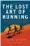  ??  ?? ‘The Lost Art of Running: a Journey to Discover the Forgotten Essence of Human Movement’, el libro de Shane Benzie, está disponible en bloomsbury.com. Más sobre el autor en runningreb­orn.co.uk