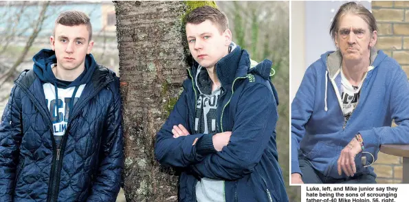  ?? Pictures: ALASTAIR JOHNSTONE/ SWNS & KEN McKAY/ ITV/ REX ?? Luke, left, and Mike junior say they hate being the sons of scrounging father- of- 40 Mike Holpin, 56, right,