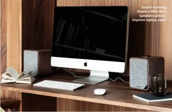  ?? ?? Sound working: Ruark’s MR1 Mk2 speakers greatly improve laptop audio