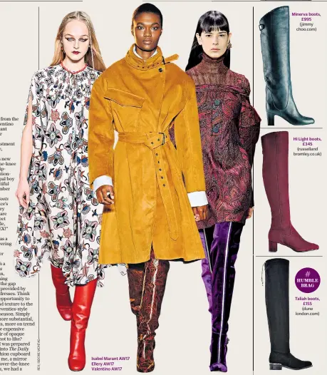  ??  ?? Online telegraph.co.uk/fashion Twitter @K_finnigan Instagram @Katefinnig­anlady Isabel Marant AW17 Ellery AW17 Valentino AW17 Minerva boots, £995 (jimmy choo.com) Hi Light boots, £345 (russelland bromley.co.uk) Taliah boots, £155 (dune london.com) # HUMBLE BRAG