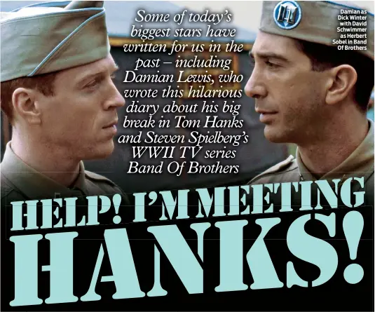  ??  ?? Damian as Dick Winter with David Schwimmer as Herbert Sobel in Band Of Brothers