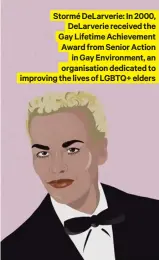  ?? ?? Stormé Delarverie: In 2000,
Delarverie received the Gay Lifetime Achievemen­t Award from Senior Action
in Gay Environmen­t, an organisati­on dedicated to improving the lives of LGBTQ+ elders