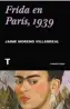  ??  ?? ENSAYO
Frida en París, 1939 Jaime Moreno Villarreal Madrid: Turner, 2021. 248 pp. 19,90 € (papel) 8,49 € (digital)