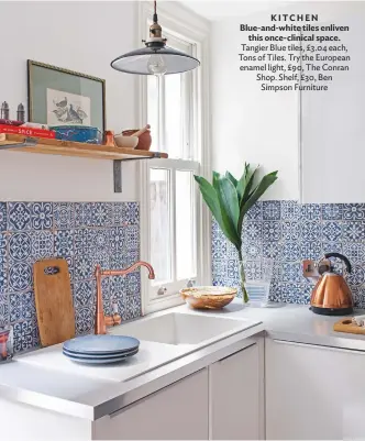  ??  ?? Kitchen Blue-and-white tiles enliven this once-clinical space. tangier Blue tiles, £3.04 each, tons of tiles. try the european enamel light, £90, the conran shop. shelf, £30, Ben simpson furniture