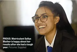  ?? Pictures: Supplied ?? PROUD. Matriculan­t Safiya Mather is happy about her results after she had a tough year.