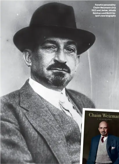  ?? PHOTO: GETTY IMAGES ?? Forceful personalit­y: Chaim Weizmann circa 1925 and, below, Jehuda Reinharz and Motti Golani’s new biography