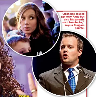  ??  ?? “Josh has caused not only Anna but also his parents such heartache,” says a Duggars source.