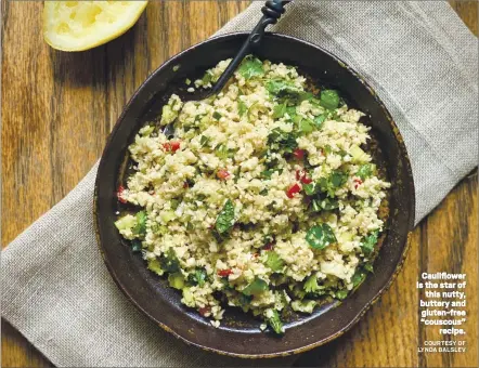  ?? COURTESY OF LYNDA BALSLEV ?? Cauliflowe­r is the star of this nutty, buttery and gluten-free “couscous” recipe.