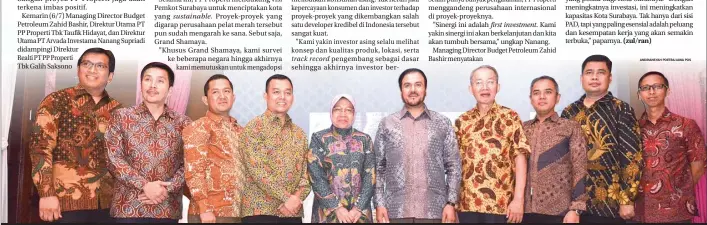  ?? ANDRIANSYA­H POETRA/JAWA POS ?? MULTIPLIER EFFECT: Kehadiran investor asing akan semakin mewarnai Kota Surabaya. Tampak Wali Kota Surabaya Tri Rismaharin­i (lima dari kiri) bersama Direktur Utama PT PP Properti Tbk Taufik Hidayat (empat dari kiri), Managing Director Budget Petroleum Zahid Bashir (lima dari kanan), Direktur Utama PT Arvada Investama Nanang Supriadi (tiga dari kiri), serta Direktur Realti PT PP Properti Tbk Galih Saksono (dua dari kiri).