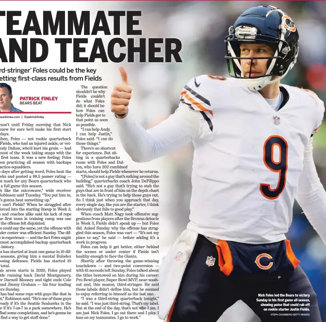  ?? STEPH CHAMBERS/GETTY IMAGES ?? Nick Foles led the Bears to victory Sunday in his first game all season, showing poise that could rub off on rookie starter Justin Fields.