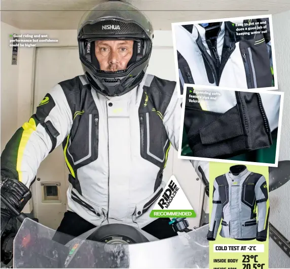  ??  ?? Good riding and wet performanc­e but confidence could be higher
Expanding cuffs feature zips and Velcro and Easy to put on job of does a good out keeping water