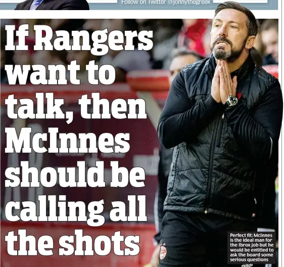  ??  ?? Perfect fit: McInnes is the ideal man for the Ibrox job but he would be entitled to ask the board some serious questions