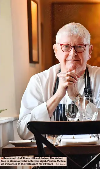  ?? ?? > Renowned chef Shaun Hill and, below, The Walnut Tree in Monmouthsh­ire. Bottom right, Pauline Mckay, who’s worked at the restaurant for 50 years Rob Browne