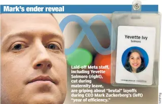  ?? ?? Laid-off Meta staff, including Yevette Solmoro (right), cut during maternity leave, are griping about “brutal” layoffs during CEO Mark Zuckerberg’s (left) “year of efficiency.”