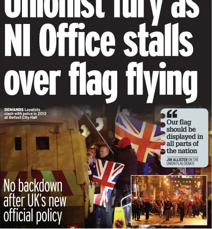  ??  ?? DEMANDS Loyalists clash with police in 2012 at Belfast City Hall