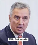  ??  ?? Milo Đukanović