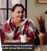  ??  ?? Shaleen is nou in Arendsvlei in die rol van Muriel te sien.