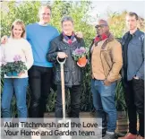 ??  ?? Alan Titchmarsh and the Love Your Home and Garden team
