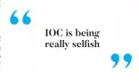  ??  ?? IOC is being really selfish