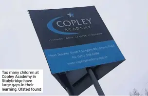  ??  ?? Too many children at Copley Academy in Stalybridg­e have large gaps in their learning, Ofsted found