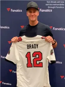  ??  ?? Tom Brady will now sell his memorabili­a
through Fanatics.