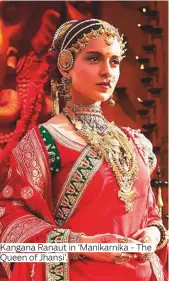  ?? Photos by PTI and AFP ?? Kangana Ranaut in ‘Manikarnik­a - The Queen of Jhansi’.